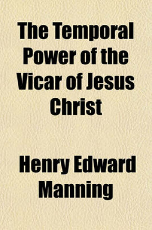 Cover of The Temporal Power of the Vicar of Jesus Christ