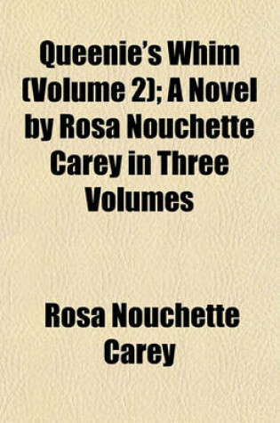 Cover of Queenie's Whim (Volume 2); A Novel by Rosa Nouchette Carey in Three Volumes