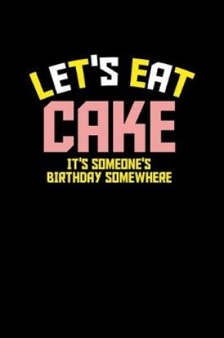 Cover of Let's eat cake. It's someone's birthday somewhere