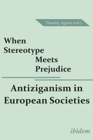 Cover of When Stereotype Meets Prejudice – Antiziganism in European Societies