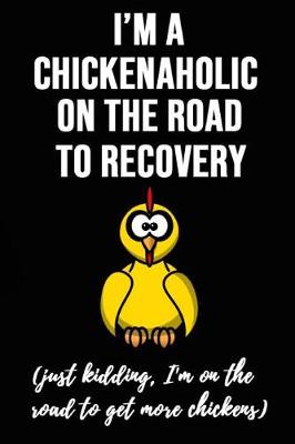 Book cover for I'm Chickenaholic On The Road To Recovery