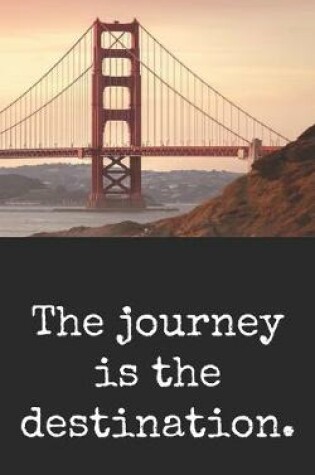 Cover of The journey is the destination.