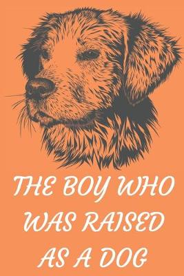 Book cover for The Boy Who Was Raised as a Dog