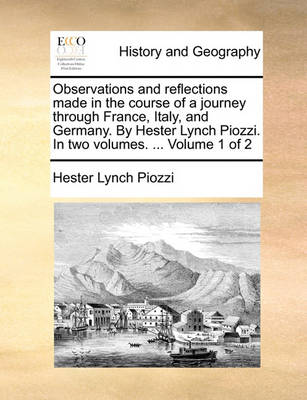 Book cover for Observations and Reflections Made in the Course of a Journey Through France, Italy, and Germany. by Hester Lynch Piozzi. in Two Volumes. ... Volume 1 of 2