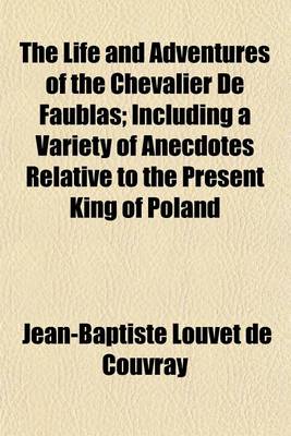 Book cover for The Life and Adventures of the Chevalier de Faublas (Volume 1); Including a Variety of Anecdotes Relative to the Present King of Poland