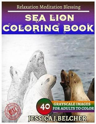 Book cover for Sea Lion Coloring Book for Adults Relaxation Meditation Blessing