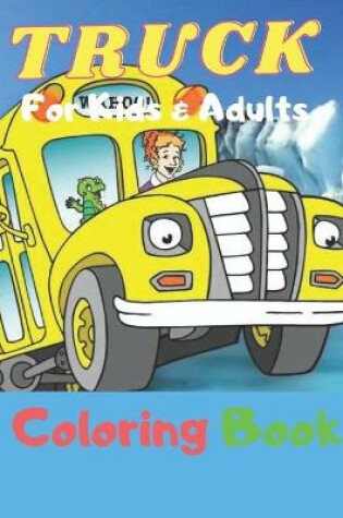 Cover of Truck Coloring Book For Kids And Adults