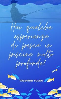 Book cover for Hai qualche esperienza di pesca in piscine molto profonde?