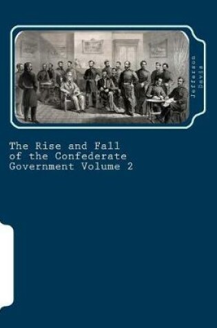 Cover of The Rise and Fall of the Confederate Government Volume 2