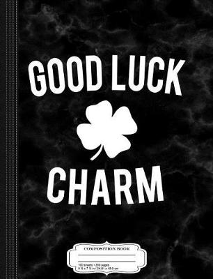 Book cover for Good Luck Charm Composition Notebook