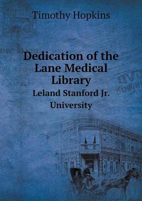 Book cover for Dedication of the Lane Medical Library Leland Stanford Jr. University