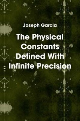 Cover of The Physical Constants Defined With Infinite Precision