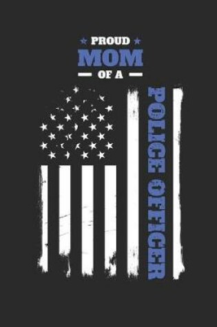 Cover of Proud Mom of a Police Officer Distressed Flag Notebook