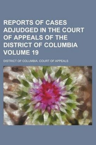 Cover of Reports of Cases Adjudged in the Court of Appeals of the District of Columbia Volume 19