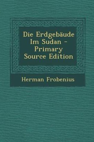 Cover of Die Erdgebaude Im Sudan - Primary Source Edition