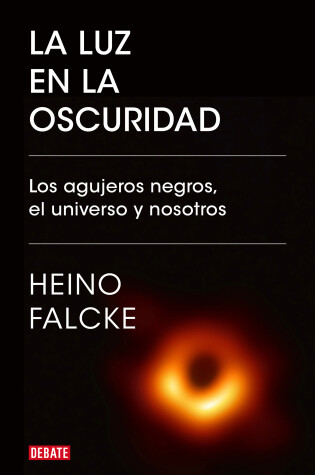 Cover of La luz en la oscuridad: Los agujeros negros, el universo y nosotros  / Light in  the Darkness: Black Holes, the Universe, and Us