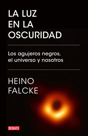 Book cover for La luz en la oscuridad: Los agujeros negros, el universo y nosotros  / Light in  the Darkness: Black Holes, the Universe, and Us