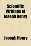 Book cover for Scientific Writings of Joseph Henry