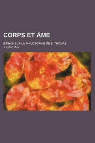 Cover of Corps Et AME; Essais Sur La Philosophie de S. Thomas