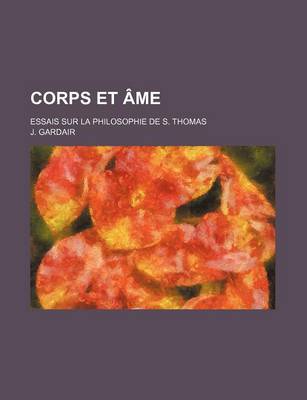 Book cover for Corps Et AME; Essais Sur La Philosophie de S. Thomas