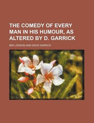 Book cover for The Comedy of Every Man in His Humour, as Altered by D. Garrick