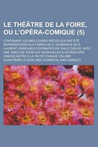 Cover of Le Theatre de La Foire, Ou L'Opera-Comique; Contenant Les Meilleures Pieces Qui Ont Ete Representees Aux Foires de S. Germain & de S. Laurent. Enrich