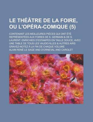 Book cover for Le Theatre de La Foire, Ou L'Opera-Comique; Contenant Les Meilleures Pieces Qui Ont Ete Representees Aux Foires de S. Germain & de S. Laurent. Enrich