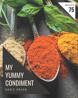 Book cover for My 75 Yummy Condiment Recipes