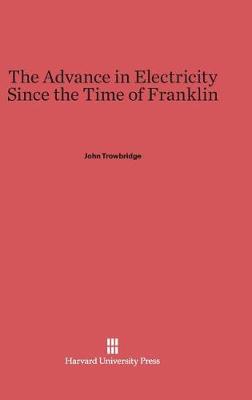 Book cover for The Advance in Electricity Since the Time of Franklin