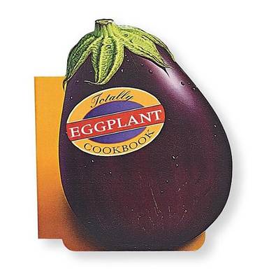 Book cover for Totally Eggplant Cookbook