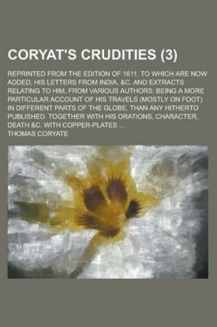 Cover of Coryat's Crudities; Reprinted from the Edition of 1611. to Which Are Now Added, His Letters from India, &C. and Extracts Relating to Him, from Various