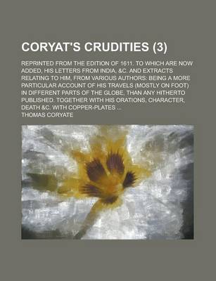 Book cover for Coryat's Crudities; Reprinted from the Edition of 1611. to Which Are Now Added, His Letters from India, &C. and Extracts Relating to Him, from Various