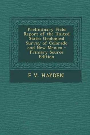 Cover of Preliminary Field Report of the United States Geological Survey of Colorado and New Mexico