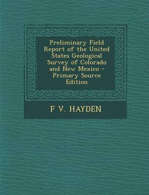 Book cover for Preliminary Field Report of the United States Geological Survey of Colorado and New Mexico