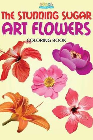 Cover of The Stunning Sugar Art Flowers Coloring Book