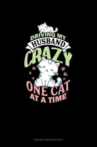 Cover of Driving My Husband Crazy One Cat At A Time