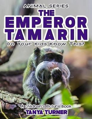 Book cover for THE EMPEROR TAMARIN Do Your Kids Know This?