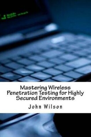 Cover of Mastering Wireless Penetration Testing for Highly Secured Environments