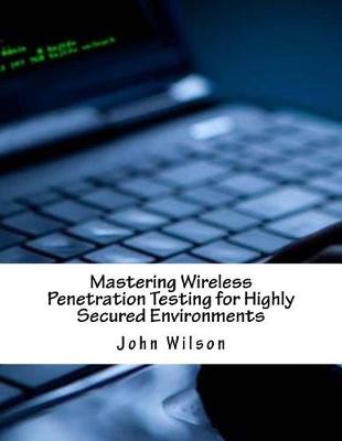 Book cover for Mastering Wireless Penetration Testing for Highly Secured Environments