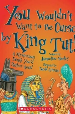 Cover of You Wouldn't Want to Be Cursed by King Tut!