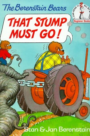 Cover of The Berenstain Bears' That Stump Must Go!