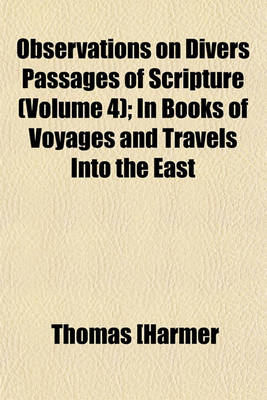 Book cover for Observations on Divers Passages of Scripture (Volume 4); In Books of Voyages and Travels Into the East