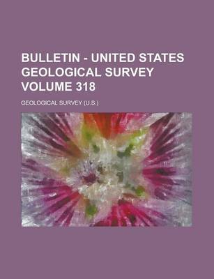 Book cover for Bulletin - United States Geological Survey Volume 318