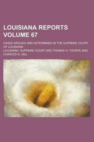 Cover of Louisiana Reports; Cases Argued and Determined in the Supreme Court of Louisiana Volume 67