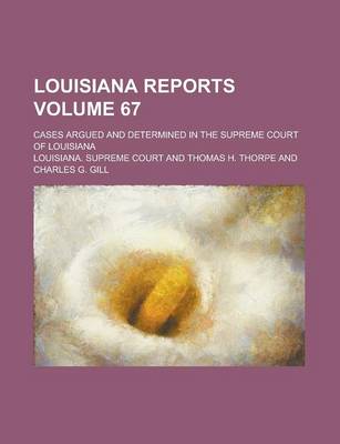 Book cover for Louisiana Reports; Cases Argued and Determined in the Supreme Court of Louisiana Volume 67