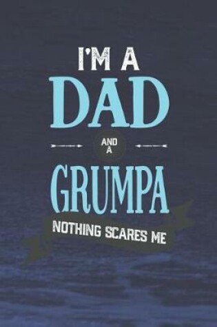 Cover of I'm A Dad And A Grumpa Nothing Scares Me