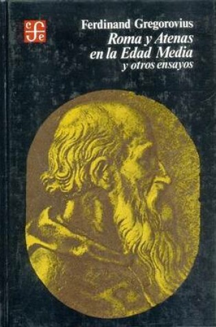 Cover of Roma y Atenas En La Edad Media y Otros Ensayos