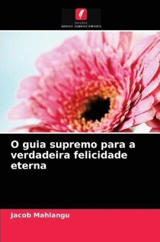 Cover of O guia supremo para a verdadeira felicidade eterna