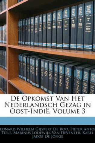 Cover of de Opkomst Van Het Nederlandsch Gezag in Oost-Indie, Volume 3