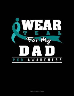 Book cover for I Wear Teal for My Dad - Pkd Awareness